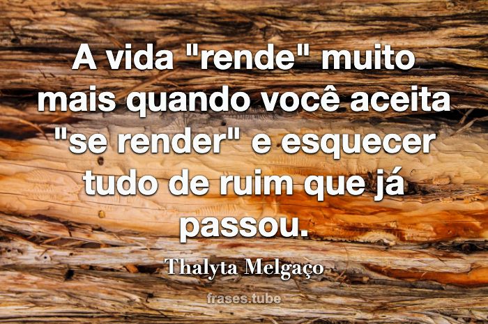 Ponha sua vida na mesa e jogue limpo com Thalyta Melgaço - Pensador