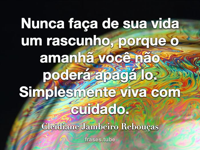 NÃO FAÇA DA SUA VIDA UM RASCUNHO - Nunca faça de sua vida um rascunho