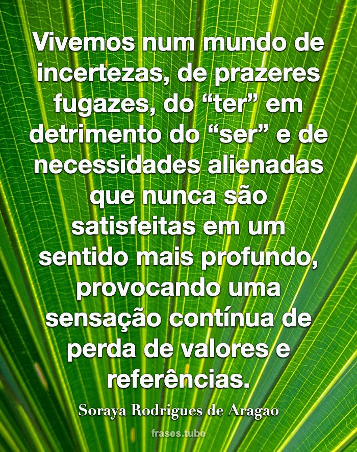 A vida é a nossa grande mestra. Tudo Soraya Rodrigues de Aragao -  Pensador