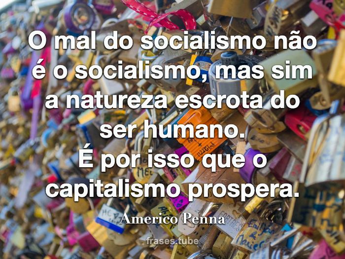 O mal do socialismo não é o socialismo, mas sim a natureza escrota do ser humano.<br>É por isso que o capitalismo prospera.