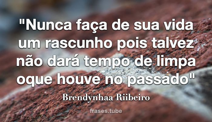 Nunca faça de sua vida um Brendynhaa Riibeiro - Pensador