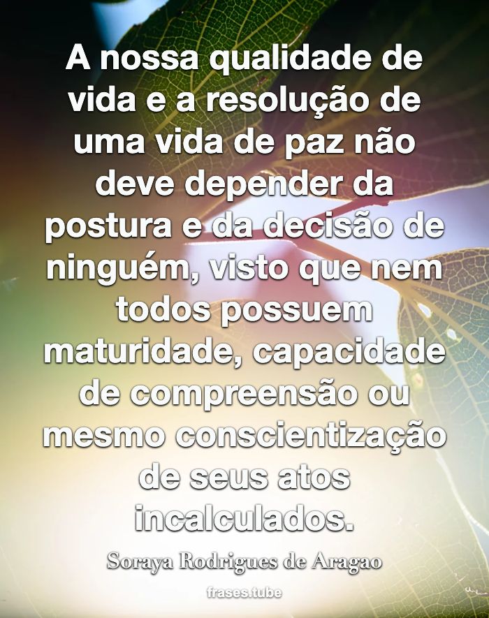 A vida é a nossa grande mestra. Tudo Soraya Rodrigues de Aragao -  Pensador