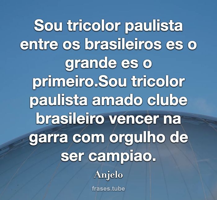 Sou tricolor paulista entre os brasileiros es o grande es o primeiro.Sou tricolor paulista amado clube brasileiro vencer na garra com orgulho de ser campiao.