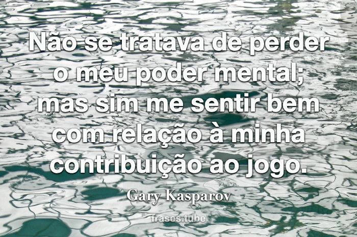 Garry Kasparov - As Melhores Frases