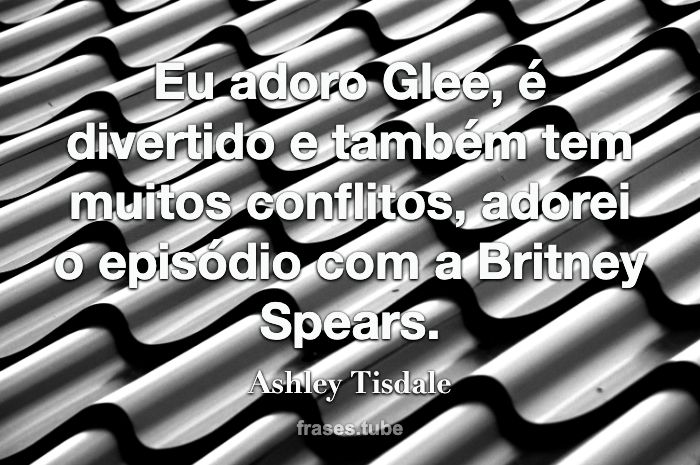 Eu adoro Glee, é divertido e também tem muitos conflitos, adorei o episódio com a Britney Spears.