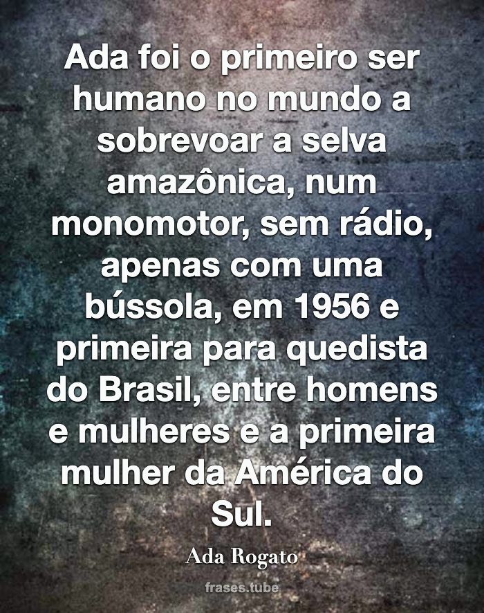 Ada foi o primeiro ser humano no mundo a sobrevoar a selva amazônica, num monomotor, sem rádio, apenas com uma bússola, em 1956 e primeira para quedista do Brasil, entre homens e mulheres e a primeira mulher da América do Sul.