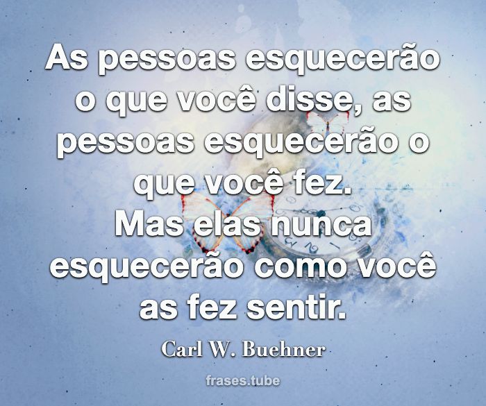 As pessoas esquecerão o que você Carl W. Buehner - Pensador